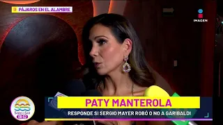 Paty Manterola REVELA si Sergio Mayer le ROBÓ a Garibaldi | Sale el Sol