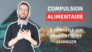 COMPULSION ALIMENTAIRE : 5 CONSEILS QUE J'AURAIS AIMÉ ENTENDRE POUR M'EN SORTIR