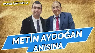 METİN AYDOĞAN ANISINA | COŞKUN FAİK KAVALA | HERKES İÇİN TARİH-9