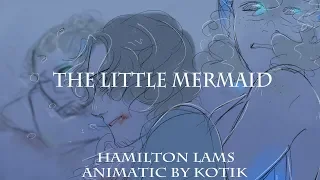 The little Mermaid | LAMS Hamilton animatic | Mermaid AU | trigger warning