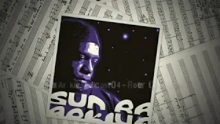 Sun Ra Arkive Podcast 2020 04 - Robert Campbell - Earthly Recordings of Sun Ra and Chicago