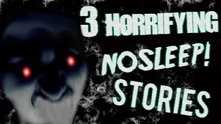 3 Horrifying NOSLEEP! Stories