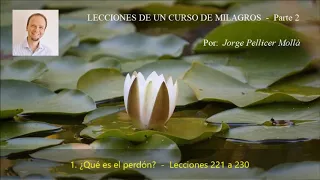 Un Curso de Milagros - Jorge Pellicer - Lecciones 221 a 230 - ¿Qué es el perdón?