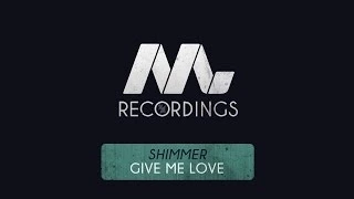 Shimmer - Give Me Love (Original Mix)