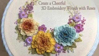 Create a Cheerful 3D Embroidery Wreath with Roses and Learn Two New Techniques While Watching