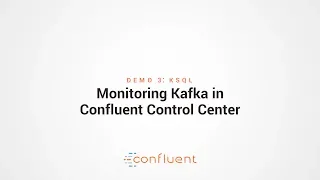 Demo 3: KSQL | Monitoring Kafka in Confluent Control Center