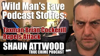 Wild Man's Fave Podcast Stories: Murder Attempt On Taxman Brian Cockerill