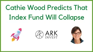 Cathie Wood Predicts That Index Funds Will Collapse