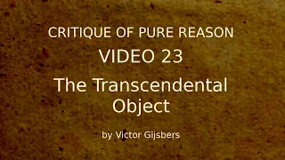 Kant's Critique of Pure Reason - Video 23: The Transcendental Object