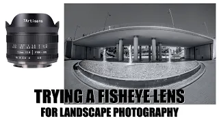 Trying A Fisheye Lens For Landscape Photography
