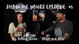 EP 5 - The Rolling Stones "Black and Blue" - Show Me Yours