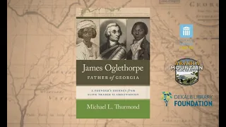James Oglethorpe, Father of Georgia. Book Talk with DeKalb CEO Michael Thurmond
