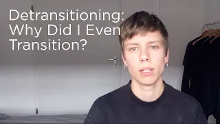 Detransitioning: Why Did I Even Transition? (FTM Transgender)