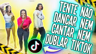 TENTE NÃO CANTAR NEM DANÇAR NEM DUBLAR TIKTOKS 2 !!!