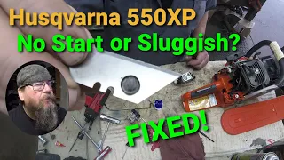 Husqvarna 550XP No Start or Sluggish-Fixed!