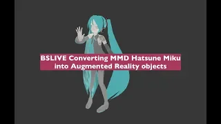 BSLIVE / Converting MMD Hatsune Miku into Augmented Reality Experience