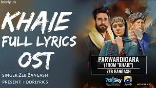 Khaie Full Lyrics OST PARWARDIGARA Singer:Zeb Bangash