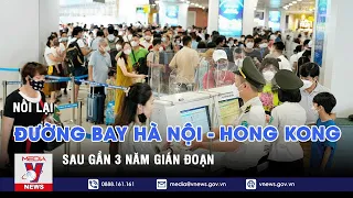 Nối lại đường bay Hà Nội - Hong Kong sau gần 3 năm gián đoạn - VNEWS