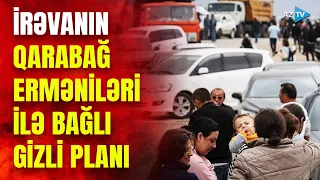 İrəvan Qarabağ ermənilərini evlərindən belə didərgin salır: yeni üsula əl atdılar