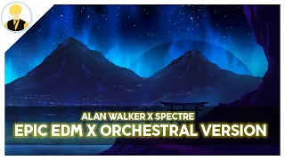 Alan Walker - Spectre [EPIC EDM x ORCHESTRAL VERSION]