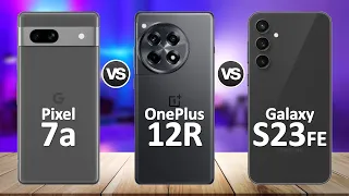 OnePlus 12R VS Samsung Galaxy S23 FE VS Google Pixel 7a