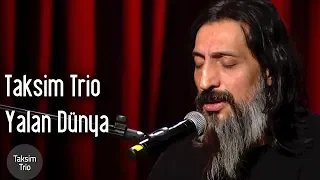 Taksim Trio & İsmail Tunçbilek - Yalan Dünya