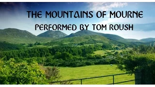 MOUNTAINS OF MOURNE-Traditional Irish Ballad-Performed by Tom Roush