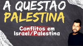 A QUESTÃO PALESTINA - Resumo do conflito entre Israel e Palestina