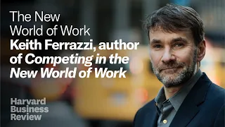 The New World of Work: Keith Ferrazzi, author of "Competing in the New World of Work"