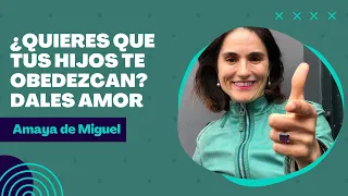 ¿Quieres que tus hijos te obedezcan? Dales amor. Amaya de Miguel, fundadora de Relájate y educa