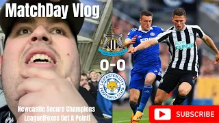 Newcastle Secure Champions League|Foxes Get A Point|Newcastle Utd 0-0 Leicester City|Matchday Vlog|