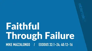 Faithful Through Failure (Exodus 32) | Mike Mazzalongo | BibleTalk.tv