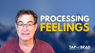 Processing Feelings - Tapping with Brad Yates