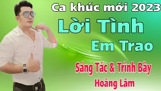 MV Mới ✓ Lời Tình Em Trao✓ Sáng Tác & Trình Bày - Hoàng Lâm ✓ ... buồn chảy nước mắt..)