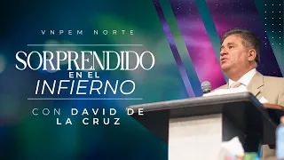 Sorprendido en el infierno | Pr. David de la Cruz | VNPEM Norte