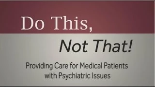 Do This, Not That! Providing Care for Medical Patients with Psychiatric Issues: Anxiety
