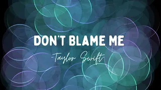 Don't Blame Me - Taylor Swift [Lyrical]