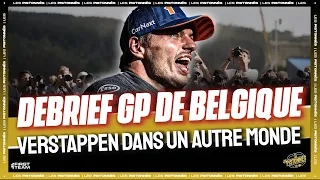 VERSTAPPEN DANS UN AUTRE MONDE ! Débrief GP de Belgique