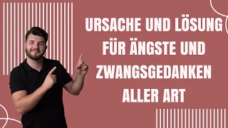 Die Ursache von Zwangsgedanken und Angststörungen. Wie du trotzdem da rauskommst.