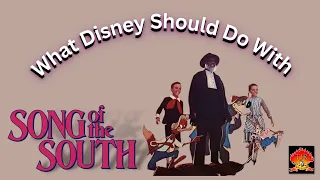 What Disney Should Do With Song Of The South