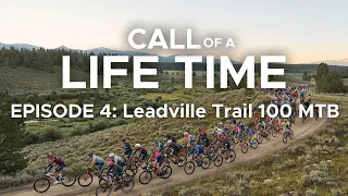 Call of a Life Time Episode 4: Leadville Trail 100 MTB (Men’s Race)