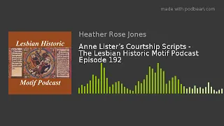 Episode 192: Anne Lister's Courtship Scripts