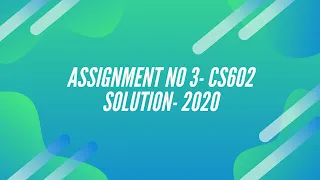 CS602 ASSIGNMENT 3 SOLUTION || JANUARY 2020