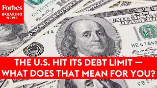 The U.S. Hit Its Debt Limit — What Does That Mean For You?