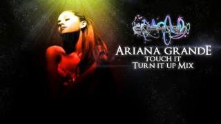 Ariana Grande - Touch It (Turn It Up Mix)