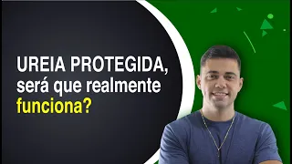 Ureia protegida, será que realmente funciona?