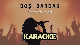 Fettah Can - Boş Bardak (Karaoke Video)