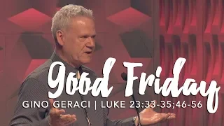 Good Friday – Luke 23:33-35; 46-56, Experience The Cross