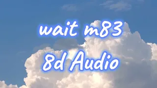 M83- Wait - 8D Audio