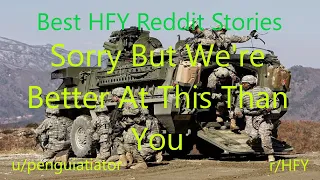 Best HFY Reddit Stories: Sorry, But We're Better At This Than You! (r/HFY)